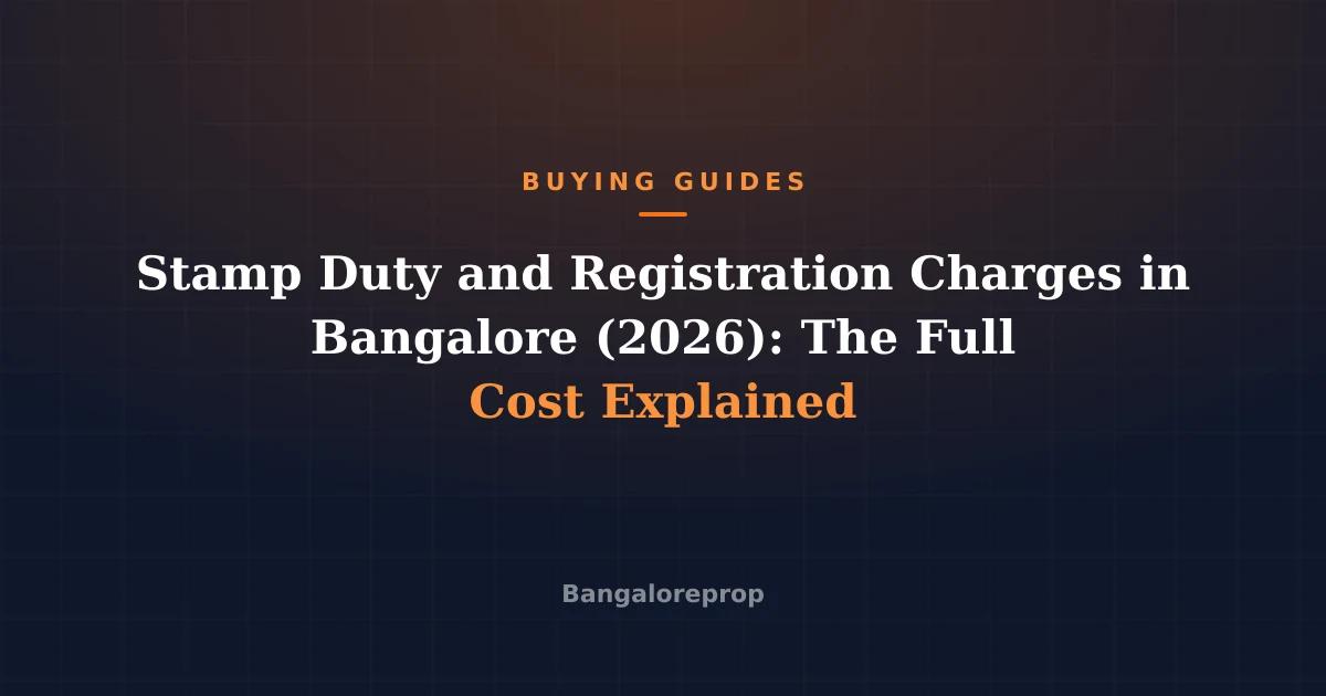 Stamp Duty and Registration Charges in Bangalore (2026): The Full Cost Explained