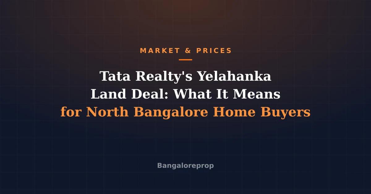 Tata Realty's Yelahanka Land Deal: What It Means for North Bangalore Home Buyers