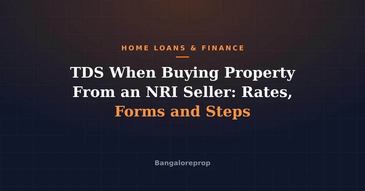 TDS When Buying Property From an NRI Seller: Rates, Forms and Steps