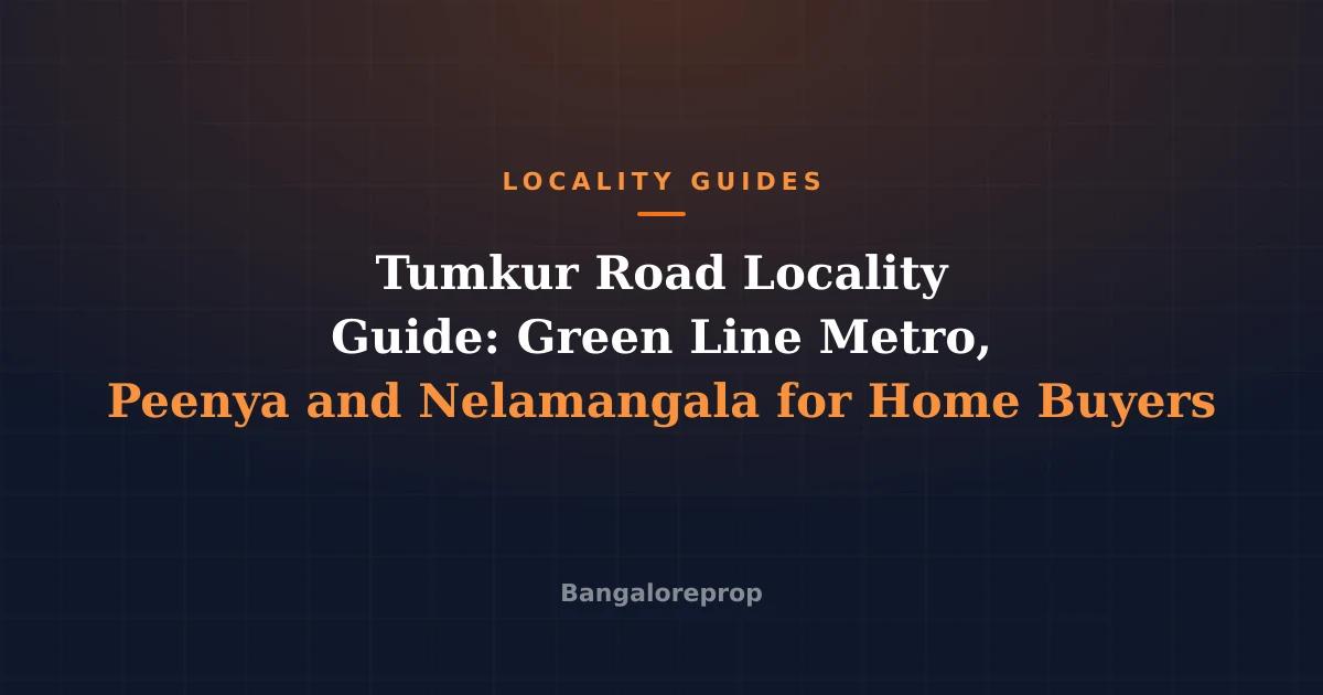 Tumkur Road Locality Guide: Green Line Metro, Peenya and Nelamangala for Home Buyers