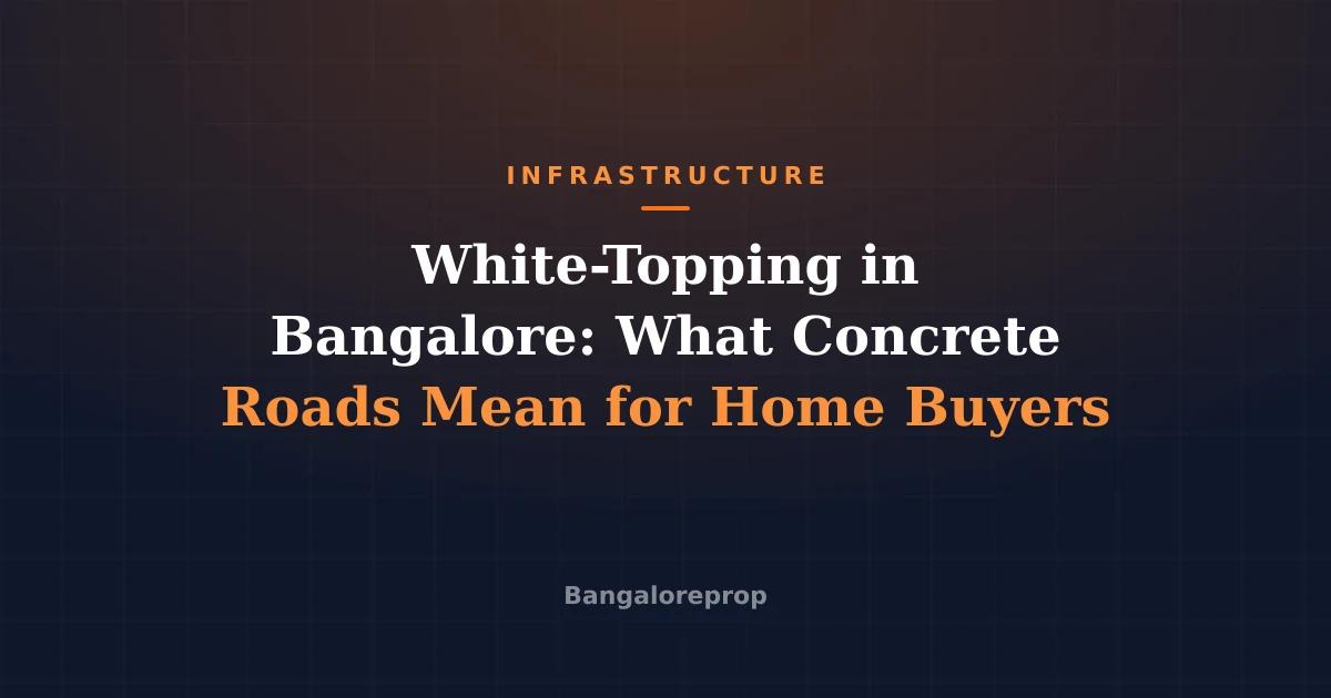 White-Topping in Bangalore: What Concrete Roads Mean for Home Buyers